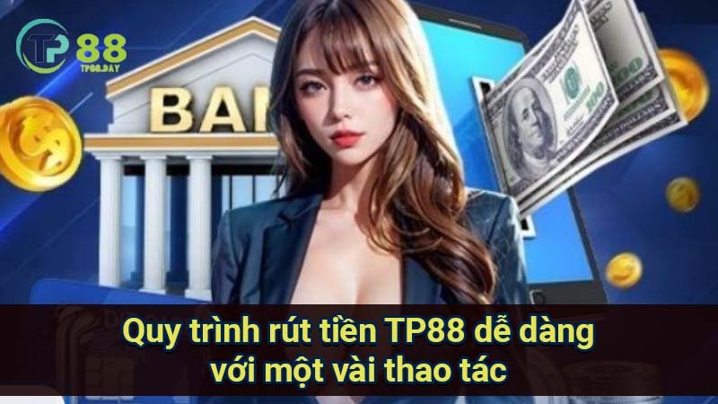Rút Tiền TP88 - Cách Thức Nhanh Chóng Và An Toàn Để Rút Tiền 2 quy-trinh-rut-tien-tp88-de-dang-voi-mot-vai-thao-tac